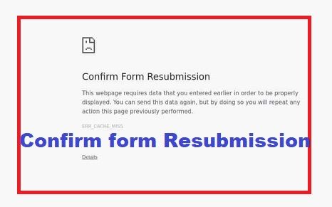 Confirm Form Resubmission (err_cache_miss) Error in Chrome