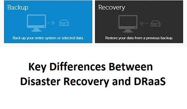 Key Differences between Disaster Recovery and DRaaS