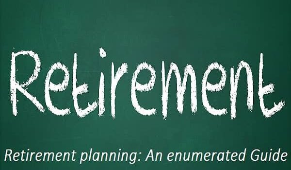 Retirement planning An enumerated Guide