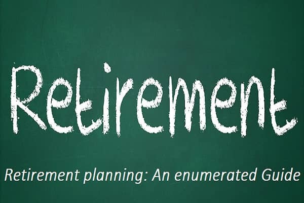 Retirement planning: An enumerated Guide