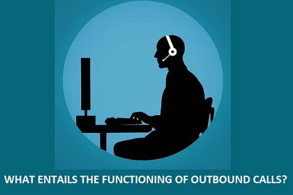 WHAT ENTAILS THE FUNCTIONING OF OUTBOUND CALLS?