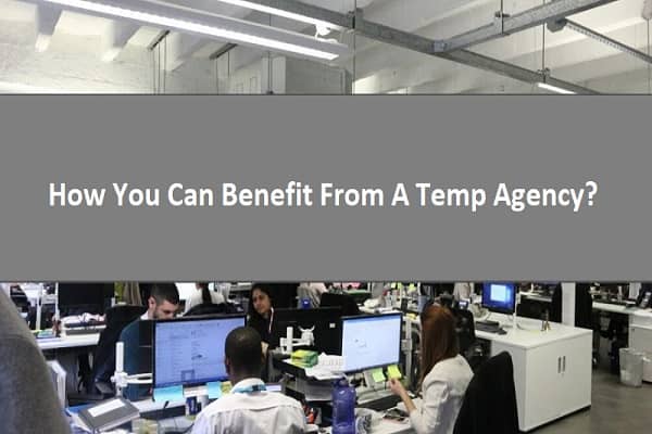 How You Can Benefit From A Temp Agency?