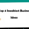 Top 4 Sneakiest Business Ideas For The Upcoming 2021