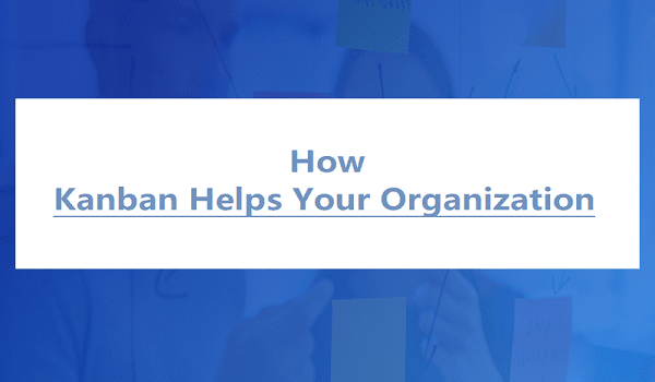 How Kanban Helps Your Organization