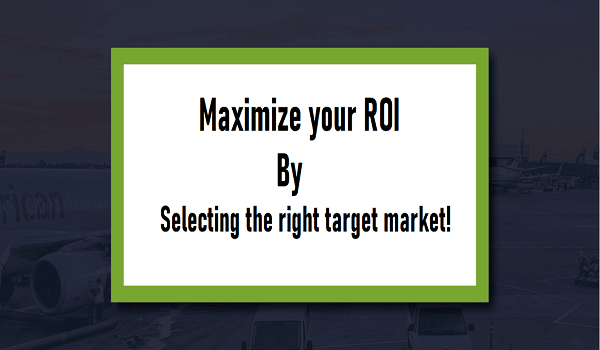 Maximize your ROI by selecting the right target market!