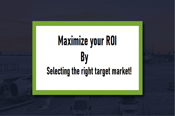 Maximize your ROI by selecting the right target market!