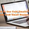 How to Use Cold Emails to Grow Your Small Business
