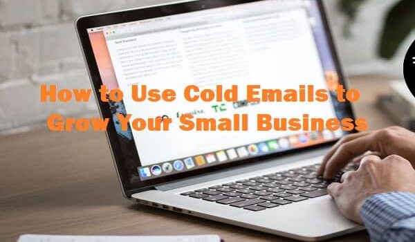 Use Cold Emails to Grow Your Small Business