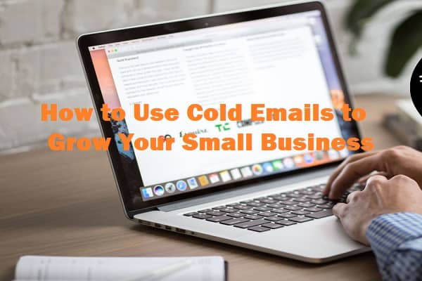 How to Use Cold Emails to Grow Your Small Business