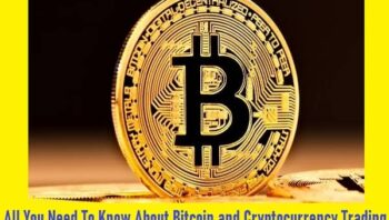 All You Need To Know About Bitcoin and Cryptocurrency Trading