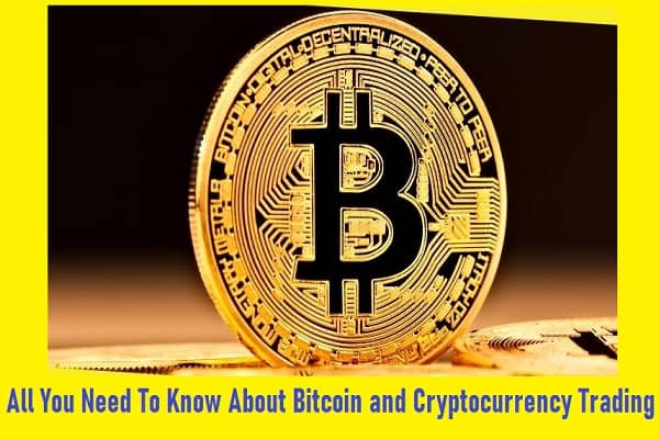 All You Need To Know About Bitcoin and Cryptocurrency Trading