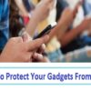 Brought A New Device? Here’s How To Protect Your Gadgets From Kids!