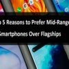 Top 5 Reasons to Prefer Mid-Range Smartphones Over Flagships