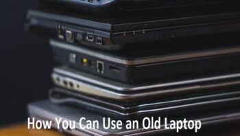 How You Can Use an Old Laptop