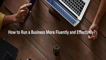 How to Run a Business More Fluently and Effectively?