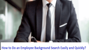 How to Do an Employee Background Search Easily and Quickly?