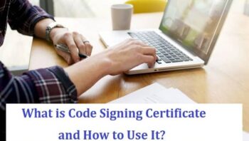 What is Code Signing Certificate and How to Use It?