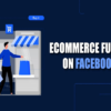 7 Effective Tips to Creating an eCommerce Funnel on Facebook