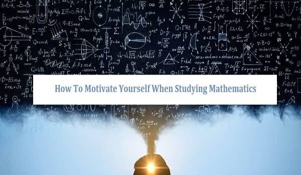 Motivate Yourself When Studying Mathematics