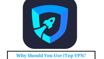 Why Should You Use iTop VPN?