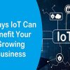 6 Ways IoT Can Benefit Your Growing Business