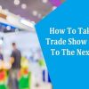 How To Take Your Trade Show Strategy To The Next Level