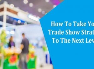 How To Take Your Trade Show Strategy To The Next Level