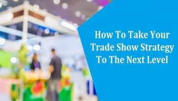 How To Take Your Trade Show Strategy To The Next Level