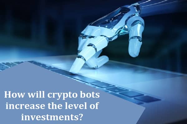 How will crypto bots increase the level of investments?
